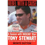 Rebel With a Cause: A Season With Nascar Star Tony Stewart