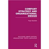 Company Strategy and Organizational Design (RLE: Organizations)