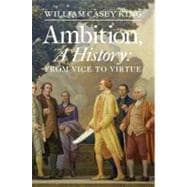 Ambition, a History : From Vice to Virtue