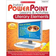 Instant PowerPoint® Lessons & Activities: Literary Elements 16 Model Lessons That Guide Students to Create Easy PowerPoint Presentations That Help Them Analyze Literary Elements in the Books They Read