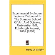 Experimental Evolution : Lectures Delivered in the Summer School of Art and Science, University Hall, Edinburgh August, 1891 (1892)