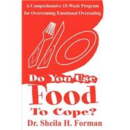Do You Use Food to Cope: A Comprehensive 15-Week Program for Overcoming Emotional Overeating