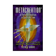 MetaCreation of Personal Realities in Space and Time : Breakthrough Technology on How the Brain and Mind Create Realities for a Prosperous and Meaningful Life
