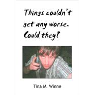 Things couldn't get any worse. Could They? book cover, ISBN 9781436332804