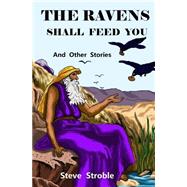 The Ravens Shall Feed You and Other Stories