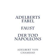 Adelberts Fabel. Faust. Der Tod Napoleons.