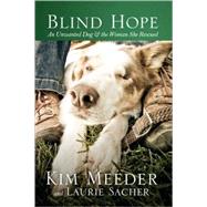 Blind Hope An Unwanted Dog and the Woman She Rescued