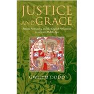 Justice and Grace Private Petitioning and the English Parliament in the Late Middle Ages
