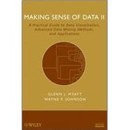 Making Sense of Data II A Practical Guide to Data Visualization, Advanced Data Mining Methods, and Applications