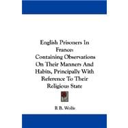 English Prisoners in France : Containing Observations on Their Manners and Habits, Principally with Reference to Their Religious State