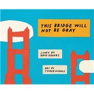 This Bridge Will Not Be Gray Revised edition with updated back matter
