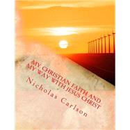 My Christian Faith and My Way With Jesus Christ