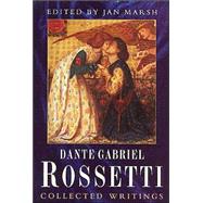 Dante Gabriel Rossetti : Collected Writings