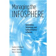Managing the Infosphere : Governance, Technology, and Cultural Practice in Motion