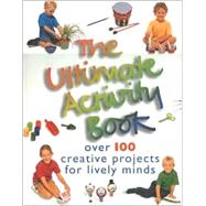 The Ultimate Activity Book: Over 100 Creative Projects for Lively Minds