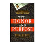 With Honor and Purpose (A Scorching First-Hand Account from the Front Lines of Crime) : A Scorching First-Hand Account from the Front Lines of Crime