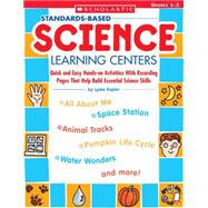 Standards-Based Science Learning Centers Quick and Easy Hands-on Activities With Recording Pages That Help Build Essential Science Skills