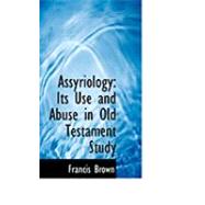 Assyriology : Its Use and Abuse in Old Testament Study