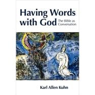 Having Words with God : The Bible As Conversation