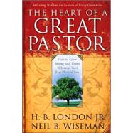 The Heart of a Great Pastor; How to Grow Stronger and Thrive Wherever God Has Planted You