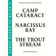 The Trout Stream/A Stick of Green Candy/Narcissus Bay/Camp Cataract