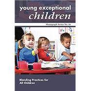 Blending Practices for All Children: Young Exceptional Children Monograph Series No. 16