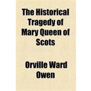 The Historical Tragedy of Mary Queen of Scots