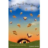 Life Is a Piece of Pie in Your Eye