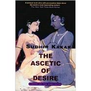 The Ascetic of Desire A Novel of the Kama Sutra