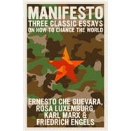 Manifesto Three Classic Essays on How to Change the World