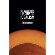 The Question of Linguistic Idealism,9780192872807