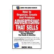 How to Organize, Create and Produce Advertising That Sells: Today's 