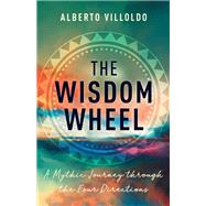 The Wisdom Wheel A Mythic Journey through the Four Directions