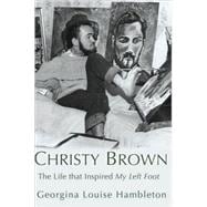 Christy Brown : The Life That Inspired My Left Foot