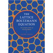 The Lattice Boltzmann Equation: For Complex States of Flowing Matter