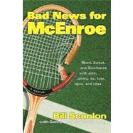 Bad News for McEnroe Blood, Sweat, and Backhands with John, Jimmy, Ilie, Ivan, Bjorn, and Vitas