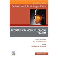Pediatric Craniomaxillofacial Trauma, An Issue of Oral and Maxillofacial Surgery Clinics of North America, E-Book