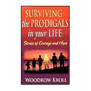 Surviving the Prodigals in Your Life: Stories of Courage and Hope