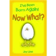 I've Been Born Again! Now What?
