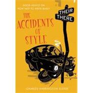 The Accidents of Style: Good Advice on How Not to Write Badly