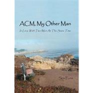 Acm, My Other Man: In Love With Two Men at the Same Time