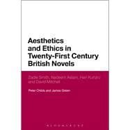 Aesthetics and Ethics in Twenty-First Century British Novels Zadie Smith, Nadeem Aslam, Hari Kunzru and David Mitchell