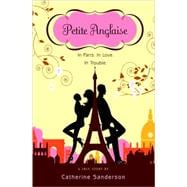Petite Anglaise : In Paris. In Love. In Trouble: A True Story