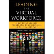 Leading the Virtual Workforce How Great Leaders Transform Organizations in the 21st Century