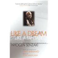 Like a Dream, Like a Fantasy : The Zen Writings and Translations of Nyogen Senzaki