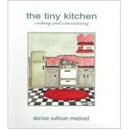 The Tiny Kitchen: Cooking and Entertaining