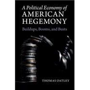 A Political Economy of American Hegemony
