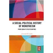 A Social-Political History of Monotheism: From Judah to the Byzantines