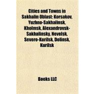 Cities and Towns in Sakhalin Oblast : Korsakov, Yuzhno-Sakhalinsk, Kholmsk, Alexandrovsk-Sakhalinsky, Nevelsk, Severo-Kurilsk, Dolinsk, Kurilsk