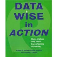 Data Wise in Action : Stories of Schools Using Data to Improve Teaching and Learning